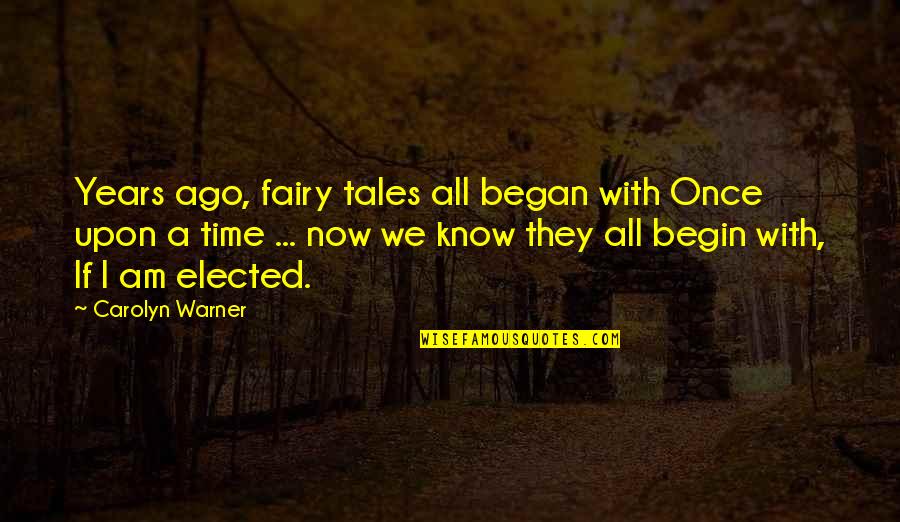 M0re Quotes By Carolyn Warner: Years ago, fairy tales all began with Once