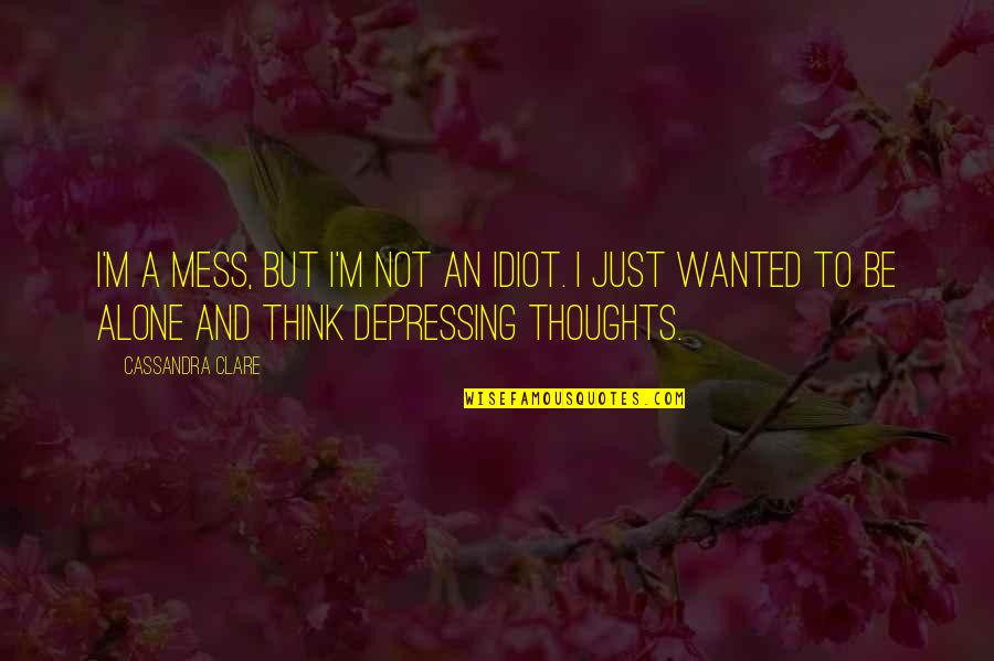 M1 Finance Quotes By Cassandra Clare: I'm a mess, but I'm not an idiot.