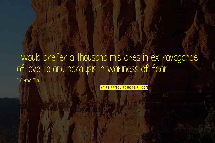 M101 Quotes By Gerald May: I would prefer a thousand mistakes in extravagance M101 Quotes By Gerald May: I would prefer a thousand mistakes in extravagance