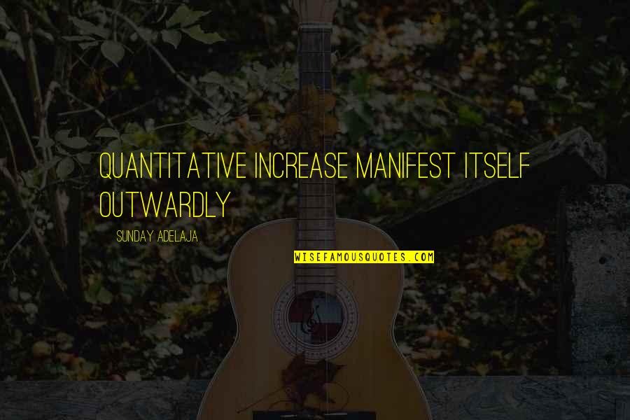 M101 Quotes By Sunday Adelaja: Quantitative increase manifest itself outwardly M101 Quotes By Sunday Adelaja: Quantitative increase manifest itself outwardly
