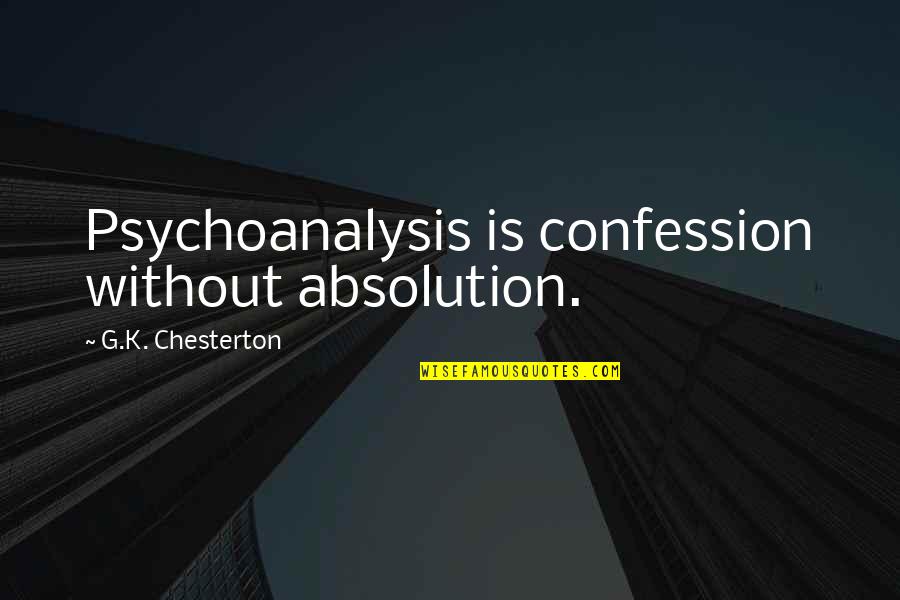 M1070 Quotes By G.K. Chesterton: Psychoanalysis is confession without absolution.