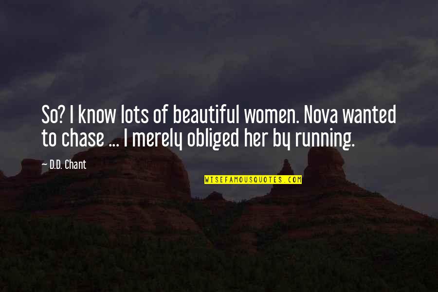 M1078 Quotes By D.D. Chant: So? I know lots of beautiful women. Nova M1078 Quotes By D.D. Chant: So? I know lots of beautiful women. Nova