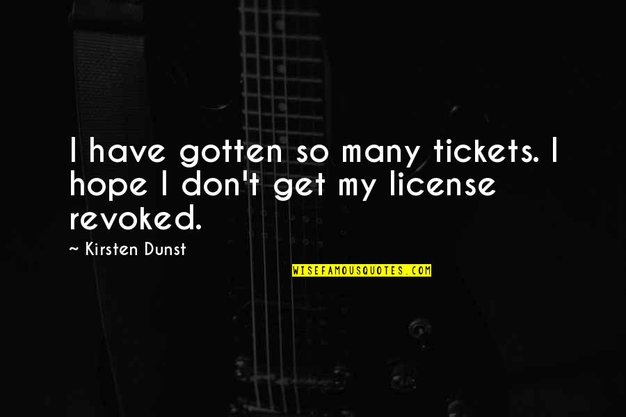 M150 Quotes By Kirsten Dunst: I have gotten so many tickets. I hope