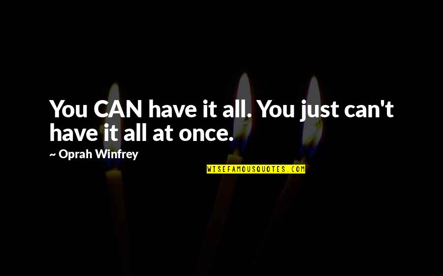 M151 Quotes By Oprah Winfrey: You CAN have it all. You just can't