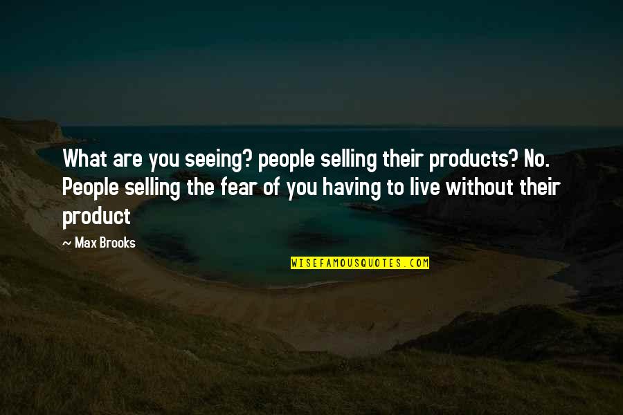 M16s Westinghouse Quotes By Max Brooks: What are you seeing? people selling their products?