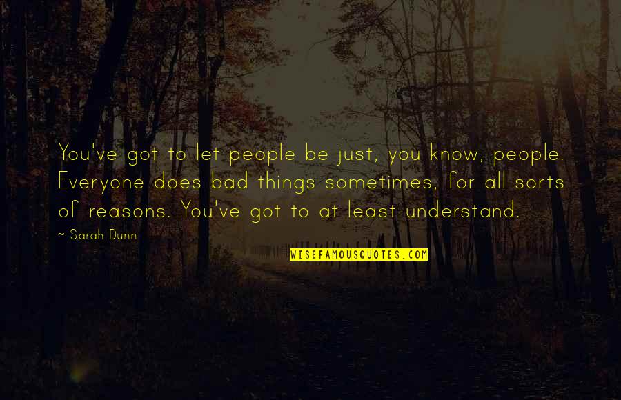 M16s Westinghouse Quotes By Sarah Dunn: You've got to let people be just, you