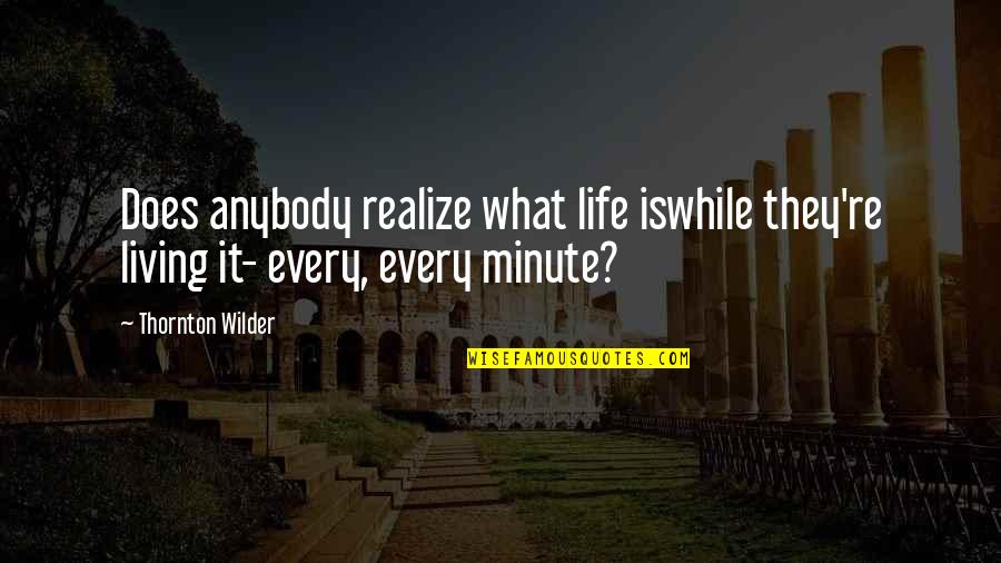 M16s Westinghouse Quotes By Thornton Wilder: Does anybody realize what life iswhile they're living