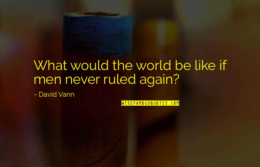 M25 Traffic Update Quotes By David Vann: What would the world be like if men