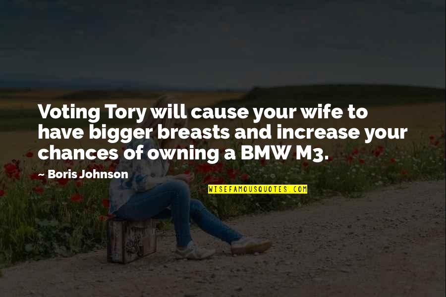 M3 Quotes By Boris Johnson: Voting Tory will cause your wife to have M3 Quotes By Boris Johnson: Voting Tory will cause your wife to have