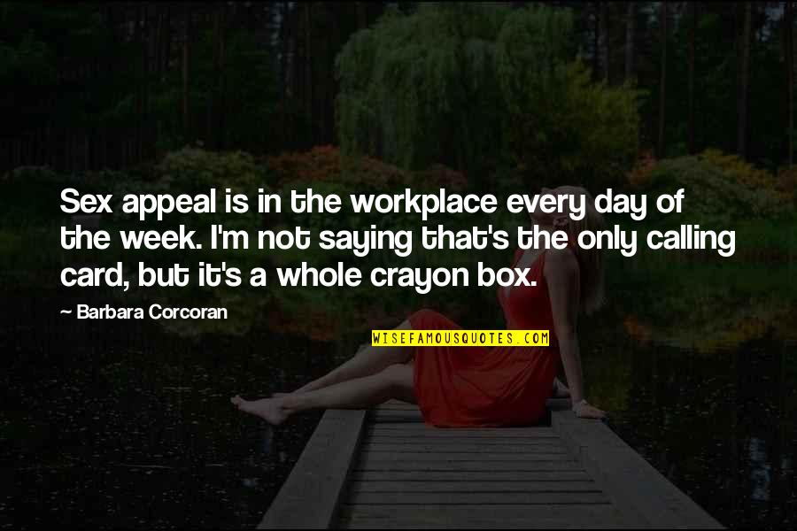 M31s Quotes By Barbara Corcoran: Sex appeal is in the workplace every day M31s Quotes By Barbara Corcoran: Sex appeal is in the workplace every day