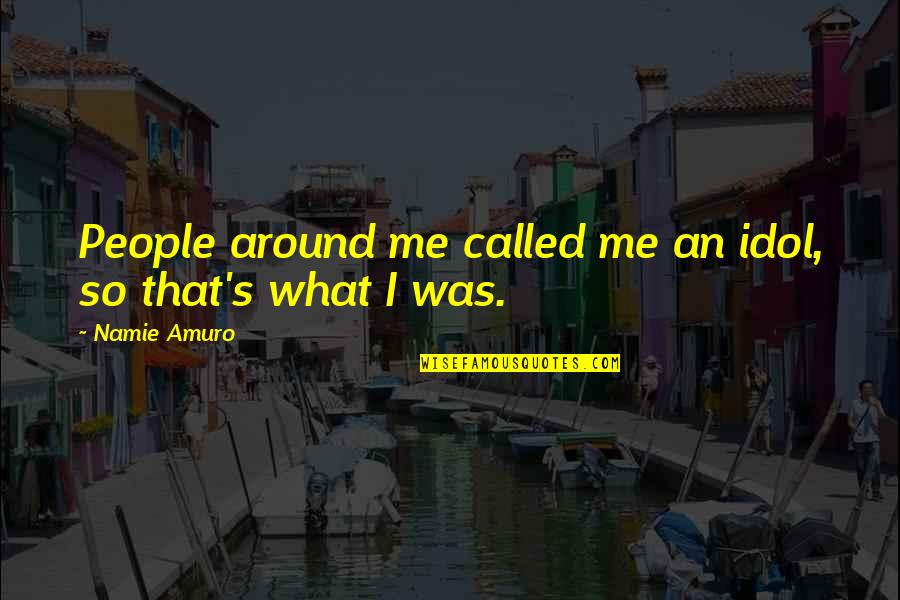M31s Quotes By Namie Amuro: People around me called me an idol, so