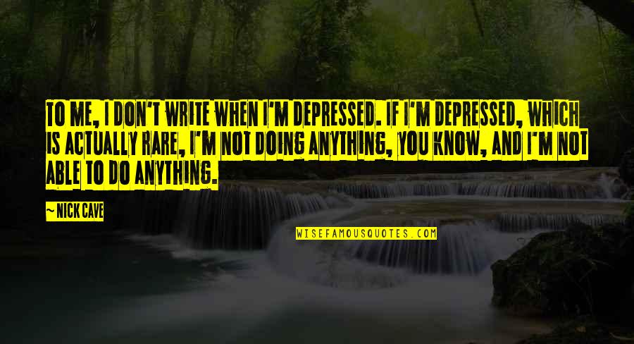 M402dn Quotes By Nick Cave: To me, I don't write when I'm depressed. M402dn Quotes By Nick Cave: To me, I don't write when I'm depressed.