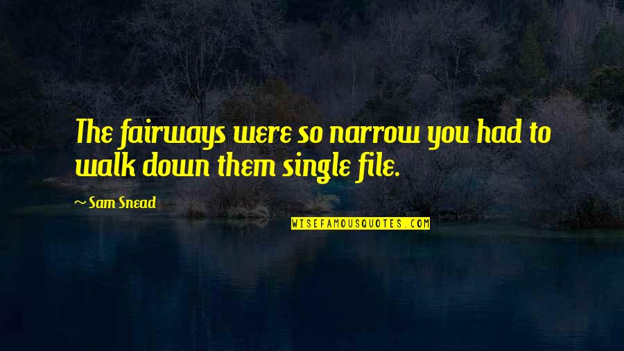 M402dn Quotes By Sam Snead: The fairways were so narrow you had to