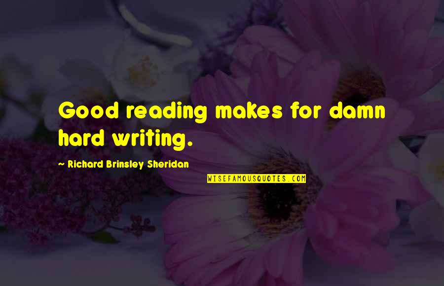 M4gery Quotes By Richard Brinsley Sheridan: Good reading makes for damn hard writing.