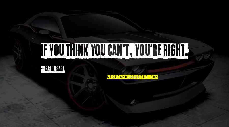 M60 Machine Quotes By Carol Bartz: If you think you can't, you're right.
