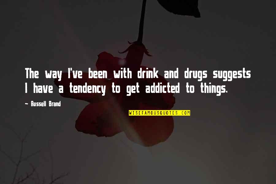 M60 Machine Quotes By Russell Brand: The way I've been with drink and drugs