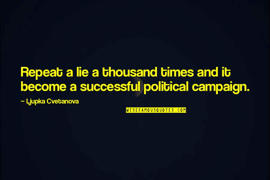 M60 Patton Quotes By Ljupka Cvetanova: Repeat a lie a thousand times and it M60 Patton Quotes By Ljupka Cvetanova: Repeat a lie a thousand times and it