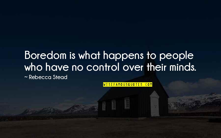 M70 Quotes By Rebecca Stead: Boredom is what happens to people who have