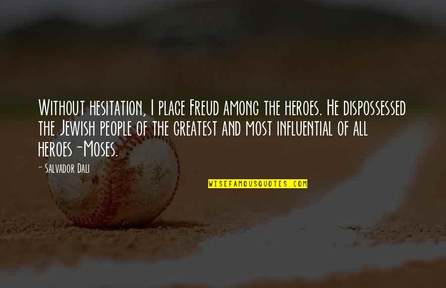 M79 Quotes By Salvador Dali: Without hesitation, I place Freud among the heroes. M79 Quotes By Salvador Dali: Without hesitation, I place Freud among the heroes.