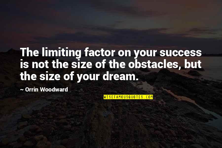 M7t Quotes By Orrin Woodward: The limiting factor on your success is not M7t Quotes By Orrin Woodward: The limiting factor on your success is not