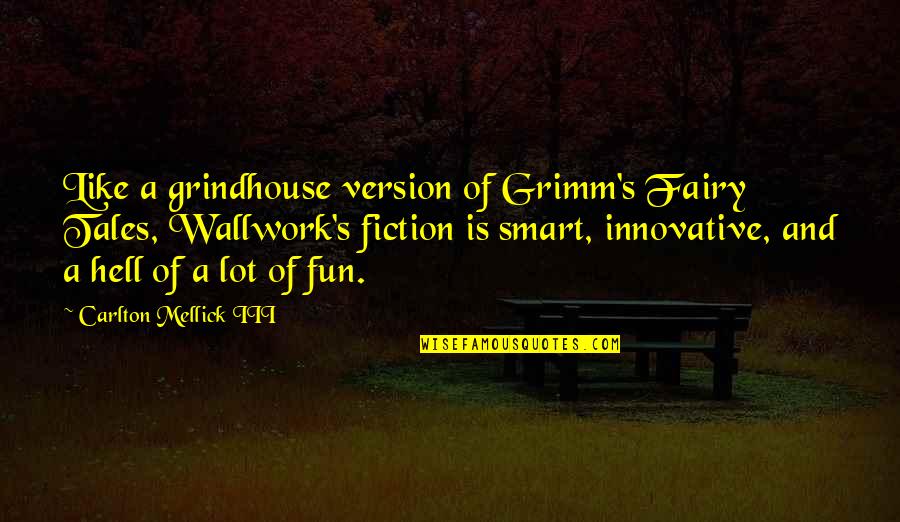 M8 Quotes By Carlton Mellick III: Like a grindhouse version of Grimm's Fairy Tales, M8 Quotes By Carlton Mellick III: Like a grindhouse version of Grimm's Fairy Tales,