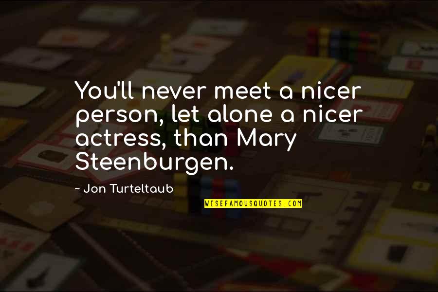 M83 Galaxy Quotes By Jon Turteltaub: You'll never meet a nicer person, let alone M83 Galaxy Quotes By Jon Turteltaub: You'll never meet a nicer person, let alone