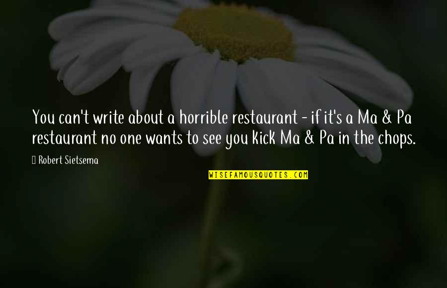 Ma And Pa Quotes By Robert Sietsema: You can't write about a horrible restaurant - Ma And Pa Quotes By Robert Sietsema: You can't write about a horrible restaurant -