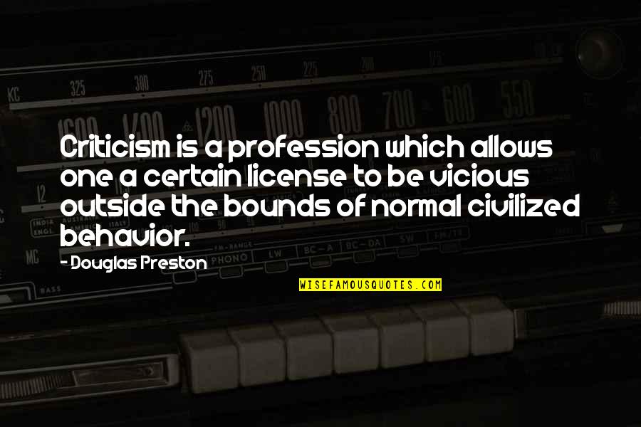 Ma Boy Quotes By Douglas Preston: Criticism is a profession which allows one a