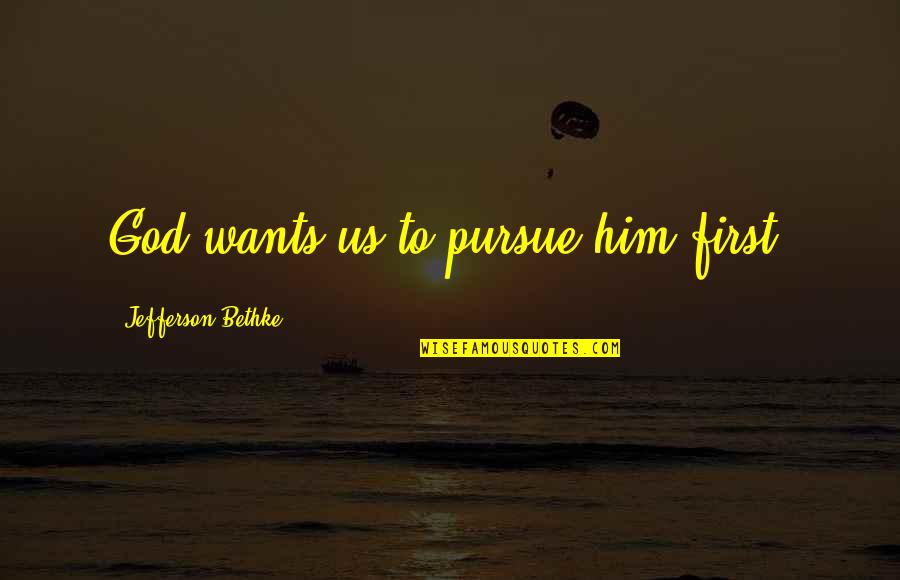 Ma Carte Us Quotes By Jefferson Bethke: God wants us to pursue him first. Ma Carte Us Quotes By Jefferson Bethke: God wants us to pursue him first.