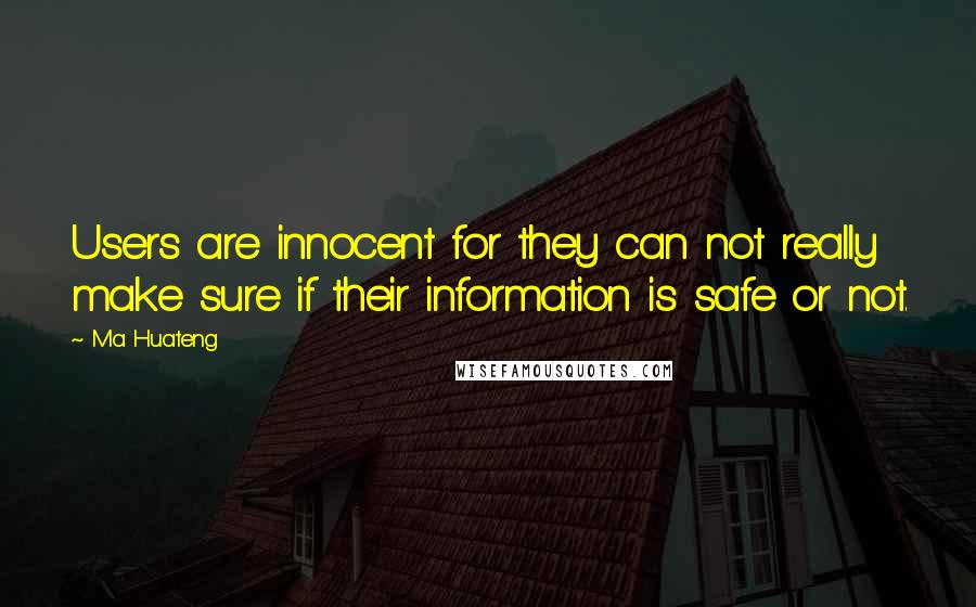 Ma Huateng quotes: Users are innocent for they can not really make sure if their information is safe or not.