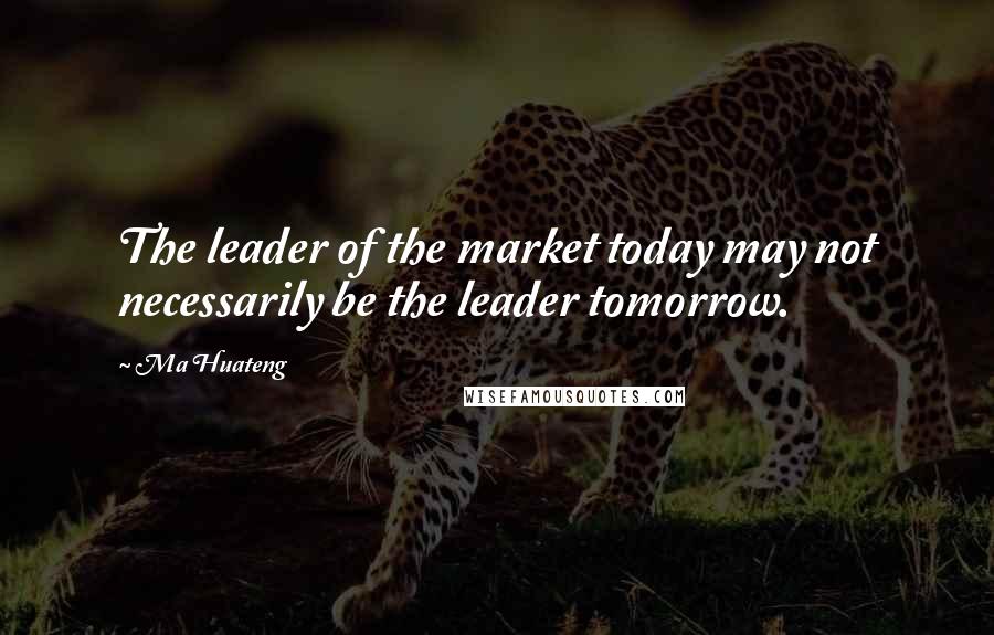 Ma Huateng quotes: The leader of the market today may not necessarily be the leader tomorrow.