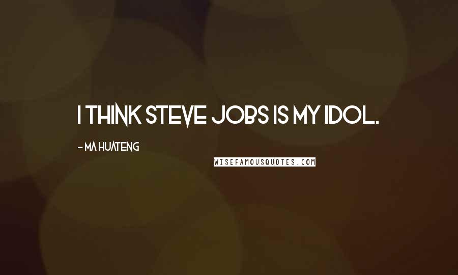 Ma Huateng quotes: I think Steve Jobs is my idol.