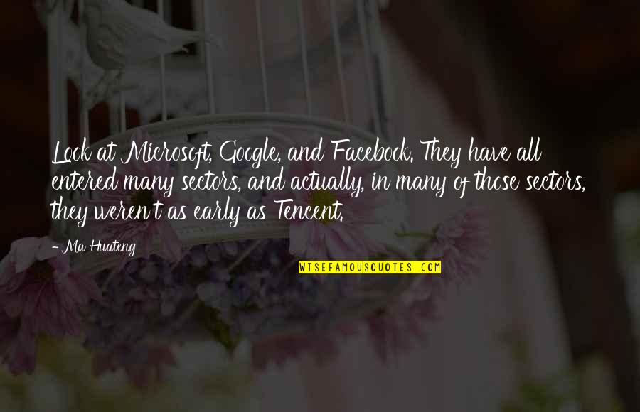 Ma Huateng Quotes By Ma Huateng: Look at Microsoft, Google, and Facebook. They have Ma Huateng Quotes By Ma Huateng: Look at Microsoft, Google, and Facebook. They have
