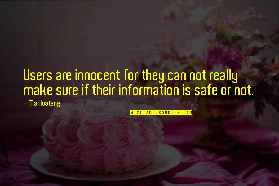 Ma Huateng Quotes By Ma Huateng: Users are innocent for they can not really Ma Huateng Quotes By Ma Huateng: Users are innocent for they can not really