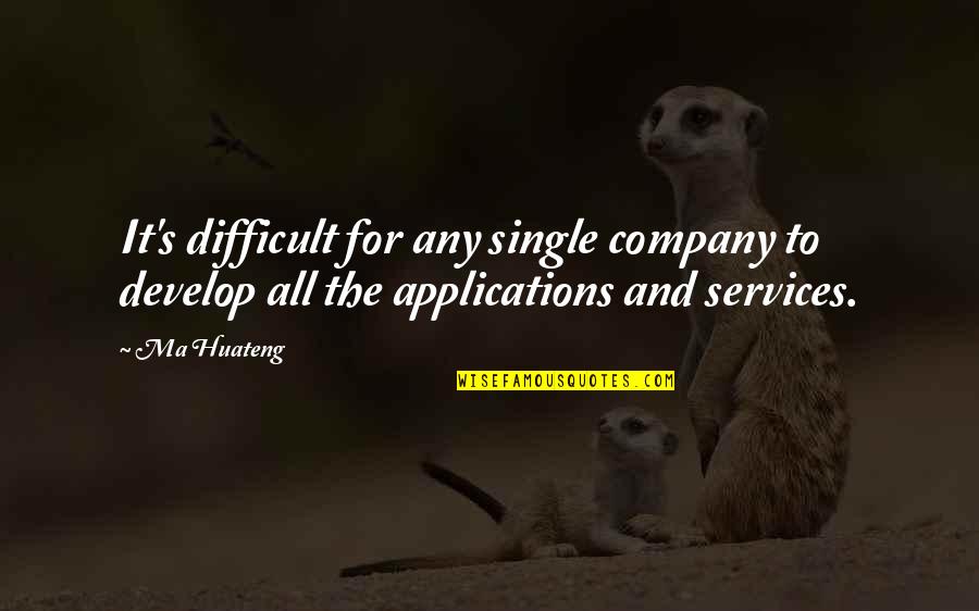 Ma Huateng Quotes By Ma Huateng: It's difficult for any single company to develop