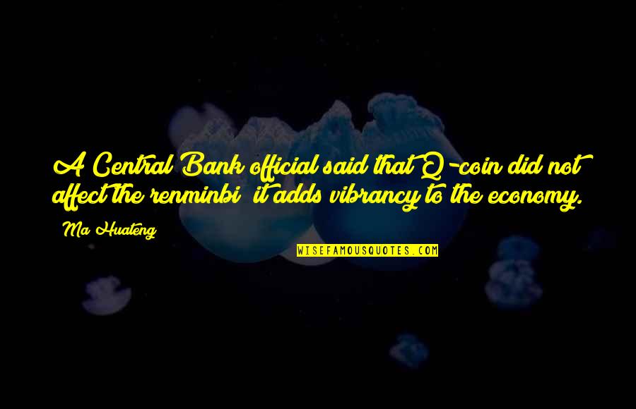 Ma Huateng Quotes By Ma Huateng: A Central Bank official said that Q-coin did Ma Huateng Quotes By Ma Huateng: A Central Bank official said that Q-coin did