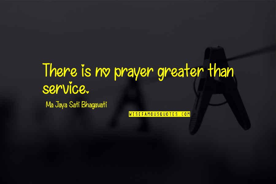 Ma Jaya Quotes By Ma Jaya Sati Bhagavati: There is no prayer greater than service.