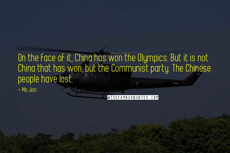 Ma Jian quotes: On the face of it, China has won the Olympics. But it is not China that has won, but the Communist party. The Chinese people have lost.