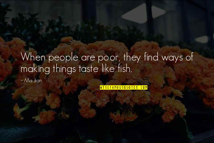 Ma Jian Quotes By Ma Jian: When people are poor, they find ways of