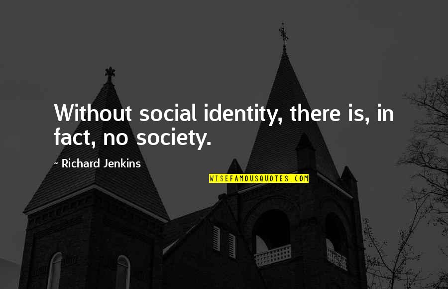 Ma Jian Quotes By Richard Jenkins: Without social identity, there is, in fact, no