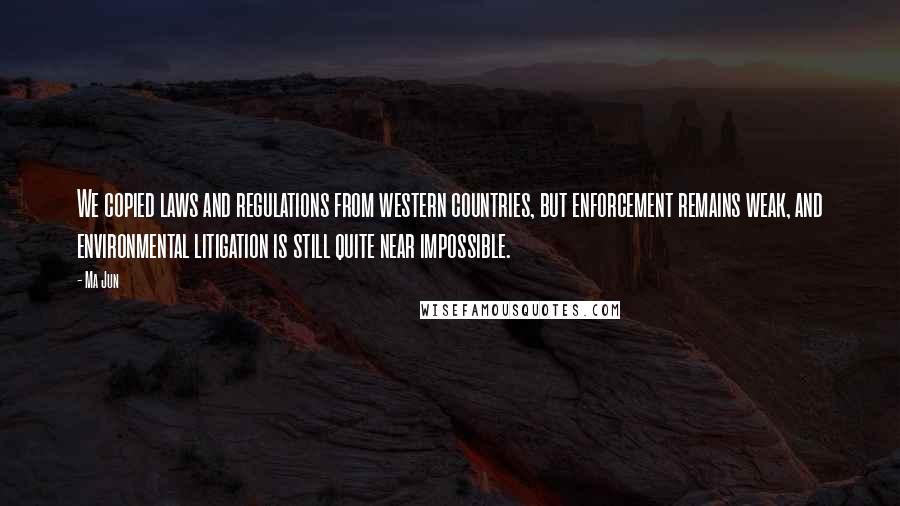 Ma Jun quotes: We copied laws and regulations from western countries, but enforcement remains weak, and environmental litigation is still quite near impossible.