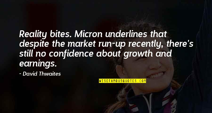 Ma Login Quotes By David Thwaites: Reality bites. Micron underlines that despite the market