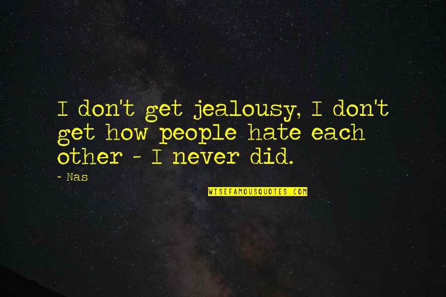 Ma Premiere Fois Quotes By Nas: I don't get jealousy, I don't get how