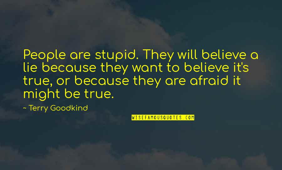 Ma The Meatloaf Quotes By Terry Goodkind: People are stupid. They will believe a lie