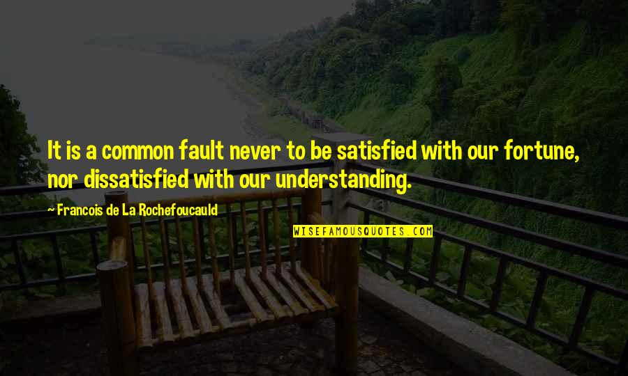 Ma Ying Jeou Quotes By Francois De La Rochefoucauld: It is a common fault never to be Ma Ying Jeou Quotes By Francois De La Rochefoucauld: It is a common fault never to be