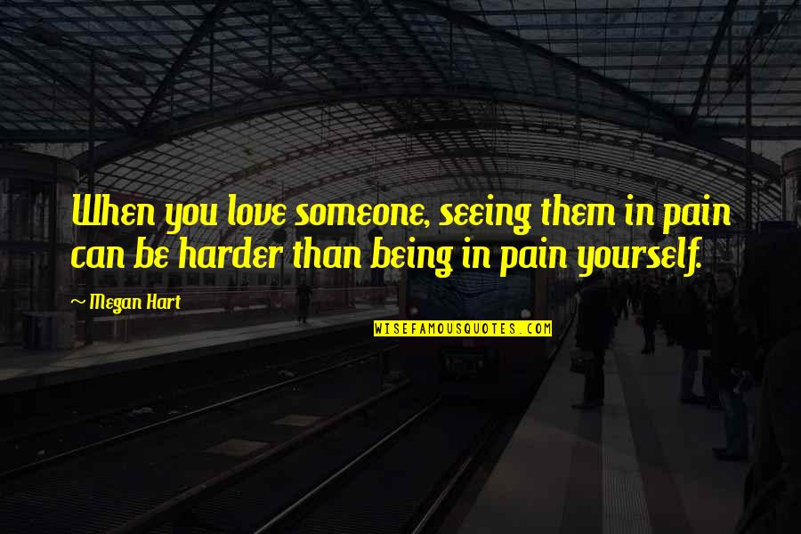 Ma Ying Jeou Quotes By Megan Hart: When you love someone, seeing them in pain