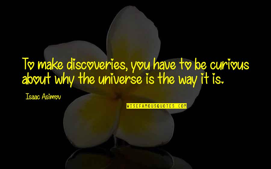 Ma Yun Alibaba Quotes By Isaac Asimov: To make discoveries, you have to be curious