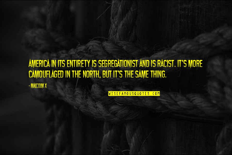 Ma Yun Quotes By Malcolm X: America in its entirety is segregationist and is