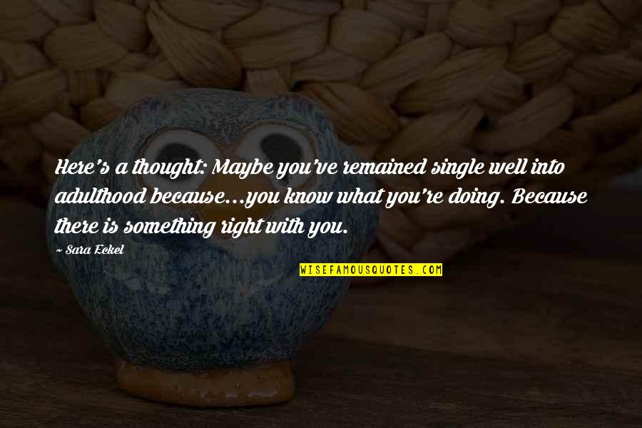 Ma Yun Quotes By Sara Eckel: Here's a thought: Maybe you've remained single well