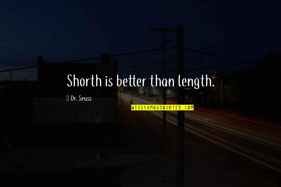 Maa Annapurna Quotes By Dr. Seuss: Shorth is better than length.